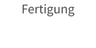 Fertigung