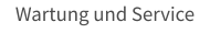 Wartung und Service
